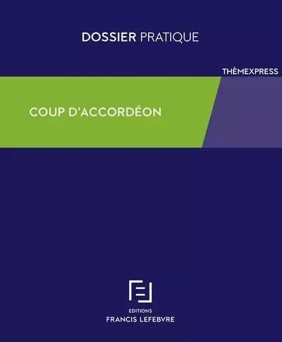 Coup d'accordéon -  Rédaction Francis Lefebvre - Groupe Lefebvre Dalloz