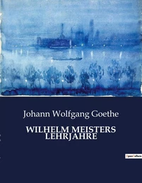 WILHELM MEISTERS LEHRJAHRE