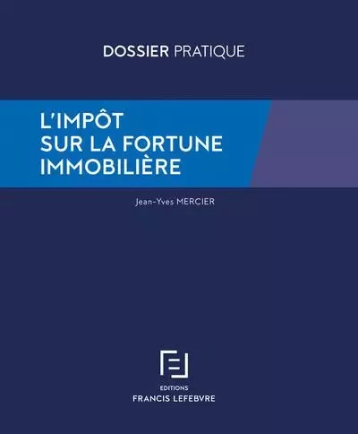 L'impôt sur la fortune immobilière -  Redaction Francis Lefebvre - Groupe Lefebvre Dalloz