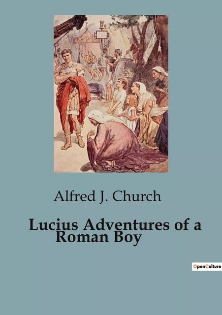 Lucius Adventures of a Roman Boy - Alfred J. Church - CULTUREA