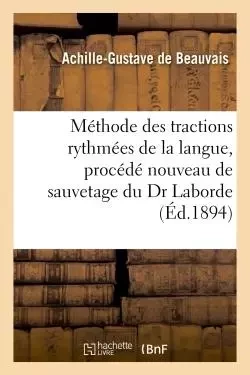 Méthode des tractions rythmées de la langue, procédé nouveau de sauvetage du Dr Laborde -  DE BEAUVAIS-A-G - HACHETTE BNF