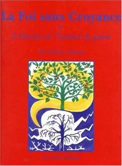 La Foi sans croyance ou l'éclosion de l'instinct de guérir - Frédéric Martin - Dervy