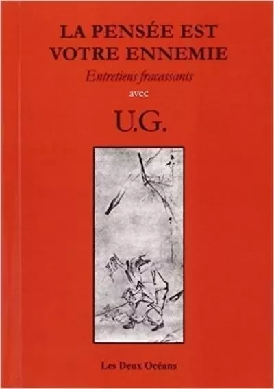 La Pensée est votre ennemie - Entretiens fracassants avec U.G. - U.G. Krishnamurti - Dervy