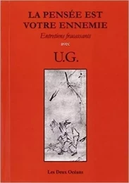 La Pensée est votre ennemie - Entretiens fracassants avec U.G.