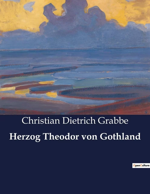 Herzog Theodor von Gothland - Christian Dietrich Grabbe - CULTUREA