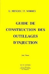 Guide de construction des outillages d'injection ... / G. Mengès, P. Mohren. - Trad. de l'allemand.