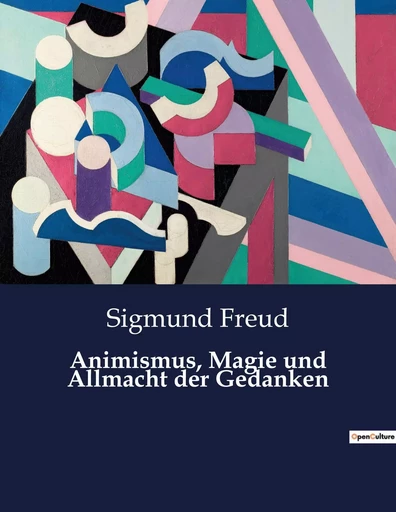 Animismus, Magie und Allmacht der Gedanken - Sigmund Freud - CULTUREA