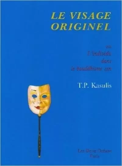 Le visage originel - Ou L'individu dans la boudhisme zen - T.P. Kasulis - Dervy