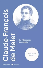 Claude-François de Malet - Ou l'obsession du complot