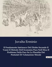 Il Fondamento Intrinseco Del Diritto Secondo Il Vanni Il Metodo Dell Economia Pura Nell Etica Il Problema Della Pace Su La Pluralita Dei Postulati Di Valutazione Morale