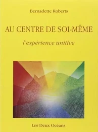 Au centre de soi-même - L'expérience unitive