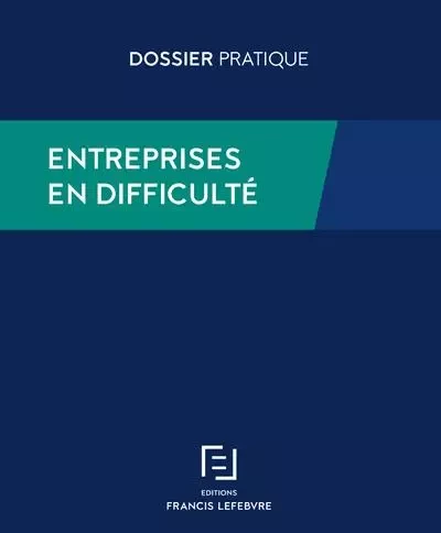 Entreprises en difficulté -  Redaction Francis Lefebvre - Groupe Lefebvre Dalloz