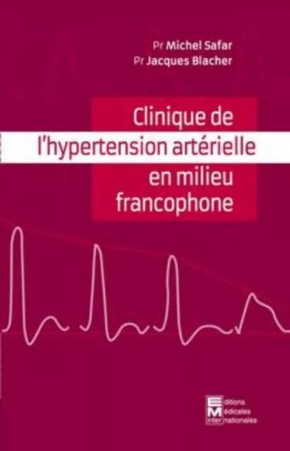 Clinique de l'hypertension artérielle en milieu francophone - Jacques Blacher, Michel SAFAR - EMI