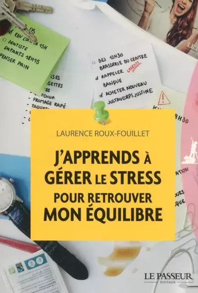 J'apprends à gérer le stress pour retrouver mon équilibre - Laurence Roux-Fouillet - Le Passeur