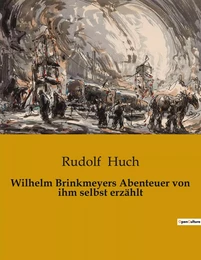 Wilhelm Brinkmeyers Abenteuer von ihm selbst erzählt