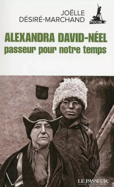 Alexandra David-Néel, passeur pour notre temps - Joëlle DESIRE-MARCHAND - Le Passeur