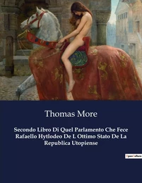 Secondo Libro Di Quel Parlamento Che Fece Rafaello Hytlodeo De L Ottimo Stato De La Republica Utopiense