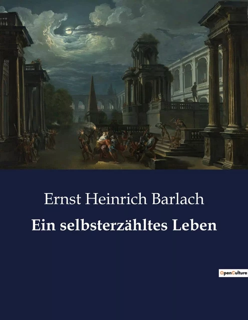 Ein selbsterzähltes Leben - Ernst Heinrich Barlach - CULTUREA