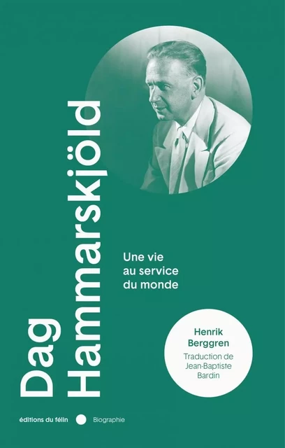 Dag Hammarskjold - Une vie au service du monde - Henrik BERGGREN - DU FELIN