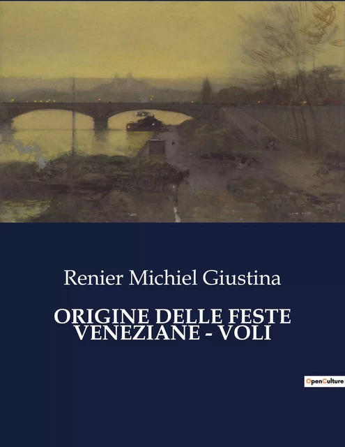 ORIGINE DELLE FESTE VENEZIANE - VOLI - Renier Michiel Giustina - CULTUREA