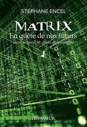 Matrix - En quête de nos futurs - En quête de nos futurs entre science, SF, philo et spiritualité