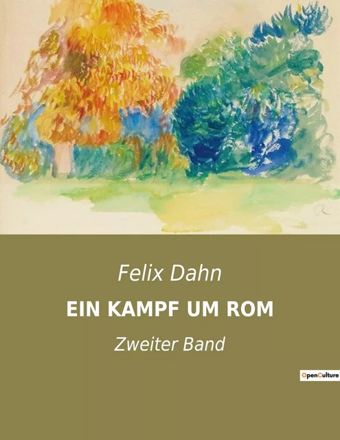 EIN KAMPF UM ROM - Felix Dahn - CULTUREA