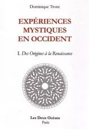 Expériences mystiques en Occident - tome 1 Des Origines à la Renaissance