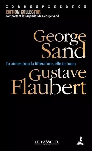 Tu aimes trop la littérature, elle te tuera - George Sand, Gustave Flaubert - Le Passeur