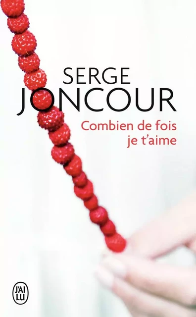 Combien de fois je t'aime - Serge Joncour - J'AI LU