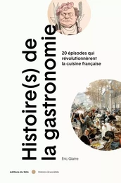 Histoire(s) de la gastronomie - 20 épisodes qui révolutionnè