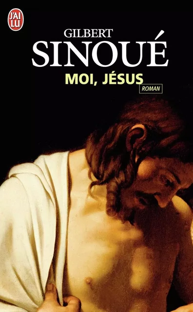 Moi, Jésus - Gilbert Sinoué - J'AI LU