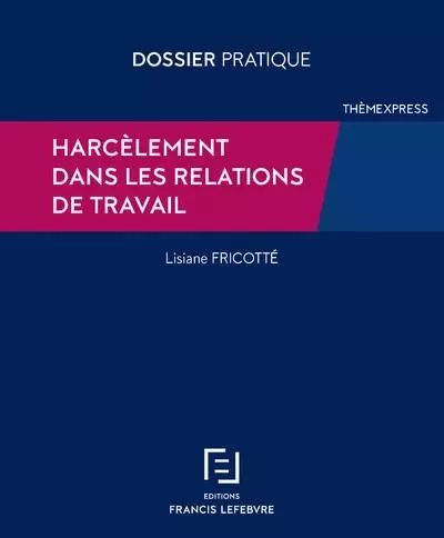 Harcèlement dans les relations de travail - Lisiane Fricotté - Groupe Lefebvre Dalloz