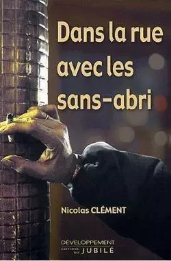 Dans la rue avec les sans-abris - Nicolas Clément - JUBILE