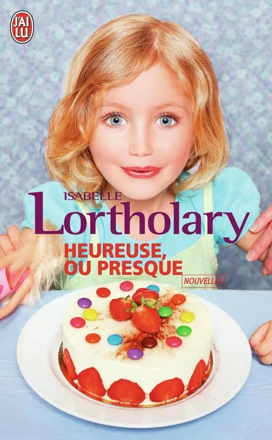 Heureuse ou presque - Isabelle Lortholary - J'AI LU