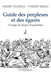 Guide des perplexes et des égarés - A l'usage du citoyen d'aujourd'hui