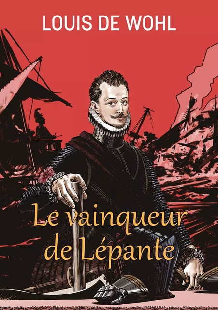 Le vainqueur de Lépante - Louis de Wohl - DE PEUTEREY