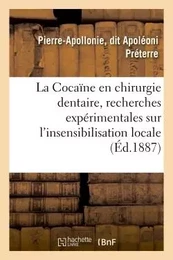 La Cocaïne en chirurgie dentaire, recherches expérimentales sur l'insensibilisation locale