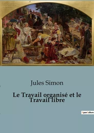 Le Travail organisé et le Travail libre