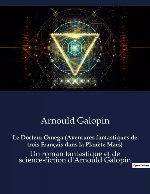 Le Docteur Omega (Aventures fantastiques de trois Français dans la Planète Mars) - Arnould Galopin - CULTUREA