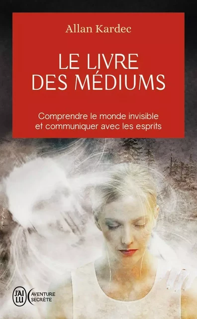 Le livre des médiums - Allan Kardec - J'AI LU