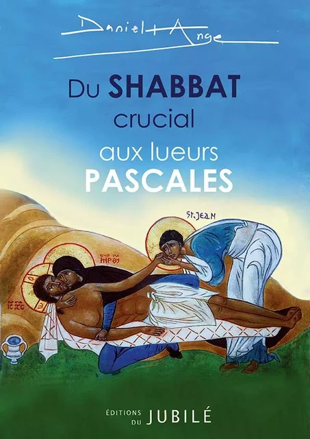 Du Shabbat crucial aux lueurs pascales - Père Daniel-Ange - JUBILE