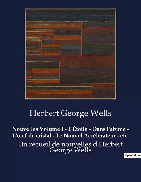 Nouvelles Volume I - L'Étoile - Dans l'abime - L'oeuf de cristal - Le Nouvel Accélérateur - etc. - H. G. Wells - CULTUREA