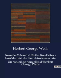 Nouvelles Volume I - L'Étoile - Dans l'abime - L'oeuf de cristal - Le Nouvel Accélérateur - etc.