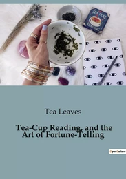 Tea-Cup Reading, and the Art of Fortune-Telling