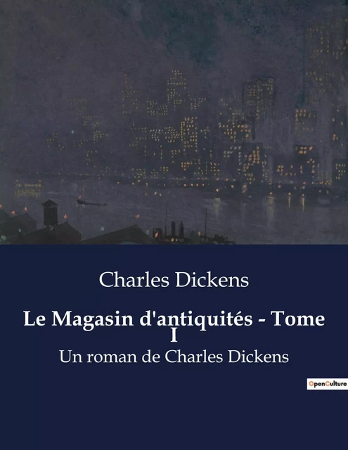 Le Magasin d'antiquités - Tome I - Charles Dickens - CULTUREA