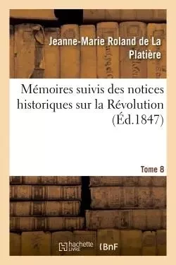 Mémoires particuliers de Mme Rolland suivis des notices historiques sur la Révolution -  ROLAND DE LA PLATIERE-J-M - HACHETTE BNF