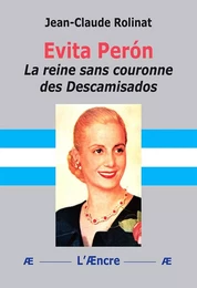 Evita Perón La reine sans couronne des Descamisados