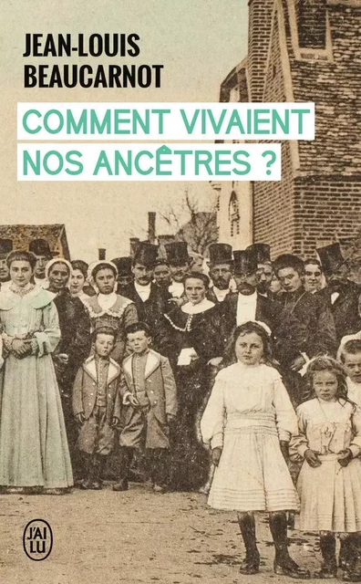 Comment vivaient nos ancêtres ? - Jean-Louis Beaucarnot - J'AI LU