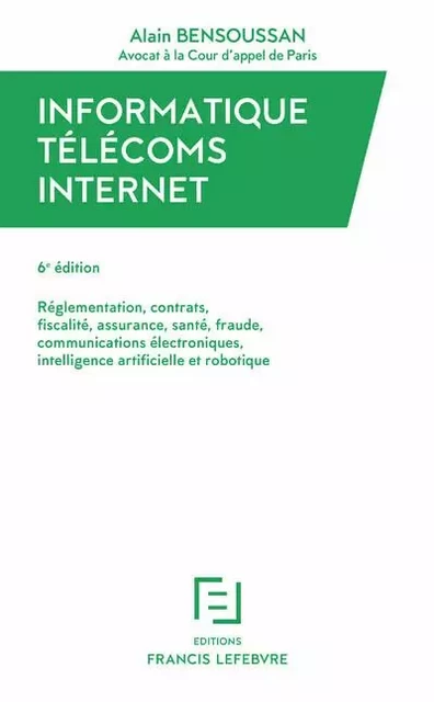 Informatique, Télécoms, Internet 6E Edition - Alain Bensoussan - Groupe Lefebvre Dalloz