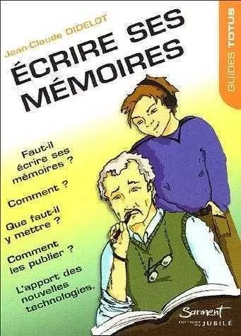 Ecrire ses mémoires - Jean-Claude Didelot - JUBILE